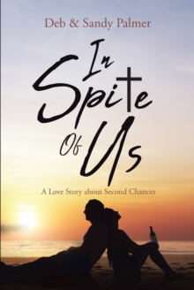 In Spite Of Us : A Love Story about Second Chances