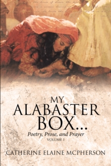 My Alabaster Box... : Poetry, Prose, and Prayer