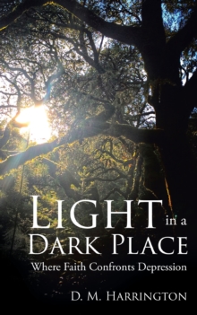 Light in a Dark Place : Where Faith Confronts Depression