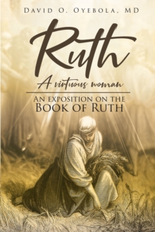 Ruth : A Virtuous Woman: An Exposition on the Book of Ruth