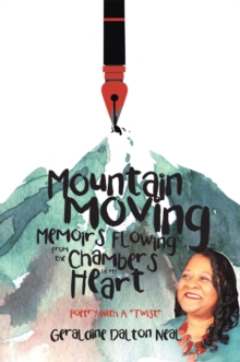 Mountain Moving Memoirs Flowing From the Chambers of My Heart : Poetry With A "Twist"