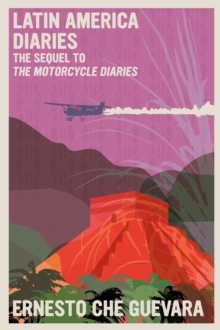 Seven Stories Press,U.S. Latin America Diaries , The Sequel To The Motorcycle Diaries