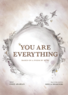 You Are Everything : Based on a poem by Rumi