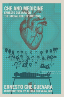 Che and Medicine : Ernesto Guevara on the Social Role of Doctors