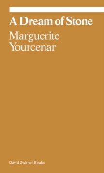 David Zwirner Marguerite Yourcenar, A Dream Of Stone