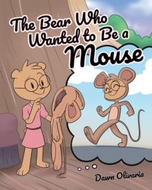 The Bear Who Wanted to Be a Mouse