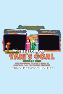 The Story of Yani's Goal : Yani Learns How To Achieve Goals By Creating A Plan To Overcome Obstacles