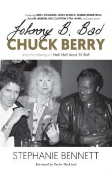 Johnny B. Bad : Chuck Berry and the Making of Hail! Hail! Rock 'N' Roll