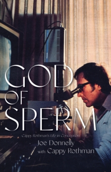 God of Sperm : Cappy Rothmans Life in Conception