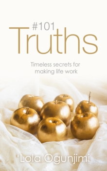 101 Truths : Timeless secrets for making life work