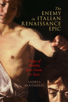 The Enemy in Italian Renaissance Epic : Images of Hostility from Dante to Tasso, Hardback Book The Enemy in Italian Renaissance Epic : Images of Hostility from Dante to Tasso, Hardback Book