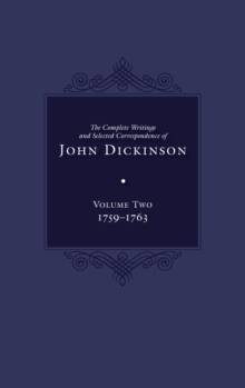 The Complete Writings And Selected Correspondence Of John Dickinson : Volume 2