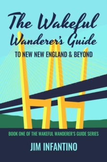 The Wakeful Wanderer's Guide to New New England & Beyond