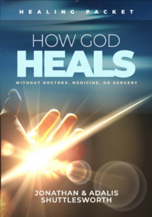 How God Heals Without Doctors, Medicine, or Surgery : Healing Packet