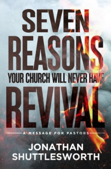 Seven Reasons Your Church Will Never Have Revival : A Message for Pastors