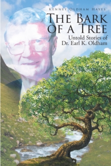 The Bark of a Tree : Untold Stories of Dr. Earl K. Oldham