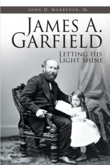 James A. Garfield : Letting His Light Shine