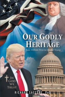 Our Godly Heritage : From William Penn to Donald Trump