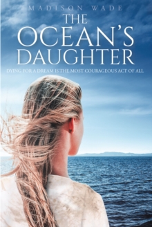 The Ocean's Daughter : Dying For a Dream is the Most Courageous Act of All