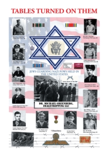 Tables Turned on Them : Jews Guarding Nazi POWS Held in the United States