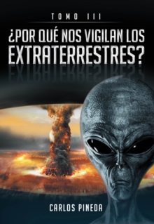 ?POR QUE NOS VIGILAN LOS EXTRATERRESTRES? : Tomo III