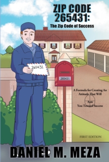 Zip Code 265431: The Zip Code of Success : A Formula for Creating an Attitude That Will Aim You Toward Success First Edition