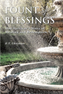 Fount Of Blessings : One Survivor's story of healing and redemption