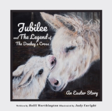 Jubilee and The Legend of The Donkey's Cross : An Easter Story