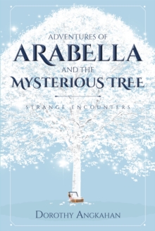 Adventures of Arabella and the Mysterious Tree : Strange Encounters