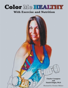 Color Me Healthy : With Exercise and Nutrition