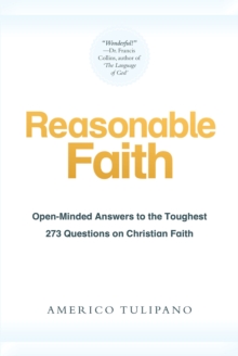 Reasonable Faith : Open-Minded Answers to the Toughest 273 Questions on Christian Faith