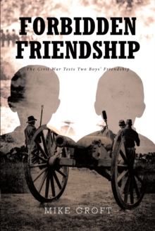 Forbidden Friendship : The Civil War Tests Two Boys' Friendship