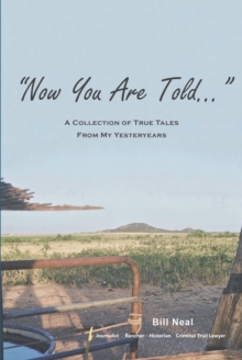 Now You Are Told : A Collection of True Tales From My Yesteryears