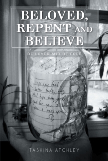 Beloved, Repent and Believe : Be Loved and Be Free