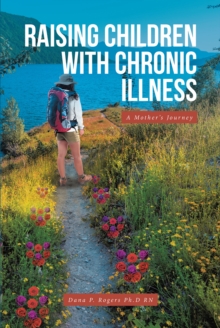 Raising Children With Chronic Illness : A Mother's Journey