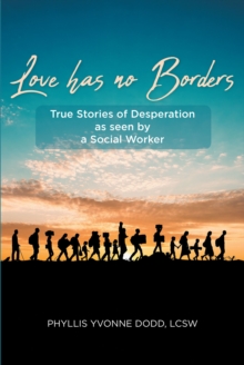 Love has no Borders : True Stories of Desperation as seen by a Social Worker