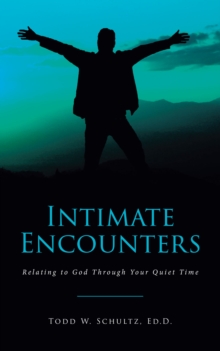 Intimate Encounters : Relating to God Through Your Quiet Time