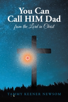 You Can Call HIM Dad : from the Lord in Christ