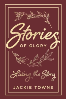 Stories of Glory: : Living the Story