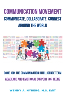 Communication Movement Communicate, Collaborate, Connect, Around the World! : Academic and Emotional Support for Teens