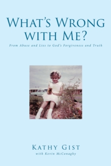 What's Wrong with Me? : From Abuse and Lies to God's Forgiveness and Truth