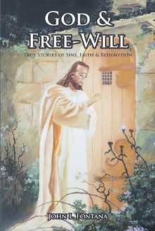 God and Free-Will : True Stories of Sins, Faith and Redemption