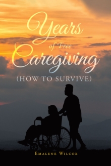 Years of Free Caregiving : (How to Survive)