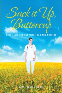 Suck it Up, Buttercup : Short Life Stories with Fran and Nursing