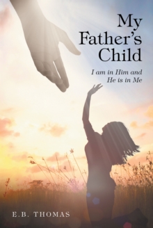 My Father's Child : I am in Him and He is in Me