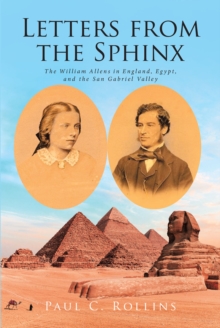 Letters from the Sphinx : The William Allens in England, Egypt, and the San Gabriel Valley