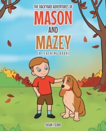 The Backyard Adventures of Mason and Mazey : A Teaching Book