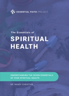 The Essentials of Spiritual Health : Understanding the Seven Essentials of Your Spiritual Health