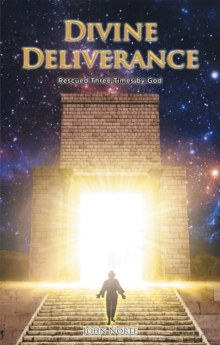 Divine Deliverance : Rescued Three Times by God