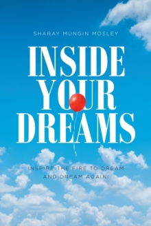 Inside Your Dreams : INSPIRE THE FIRE TO DREAM AND DREAM AGAIN!